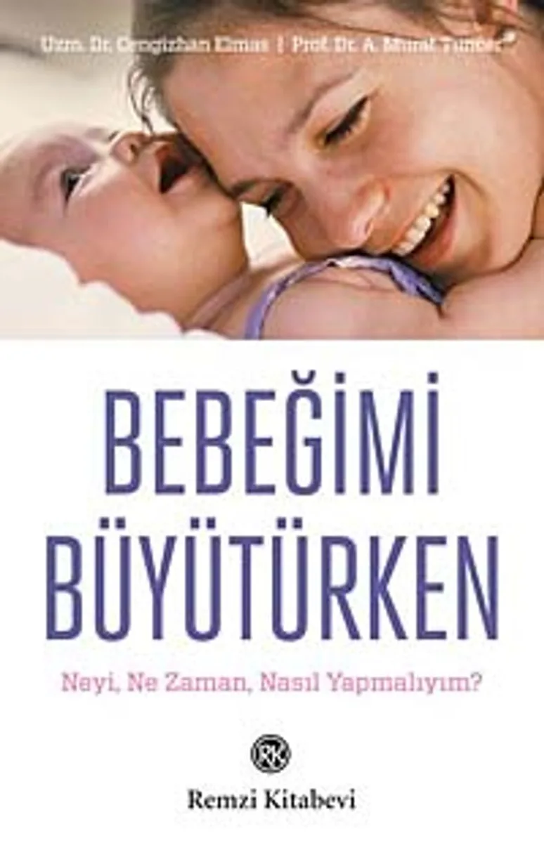 Bebeğimi Büyütürken Neyi, Ne Zaman, Nasıl Yapmalıyım?