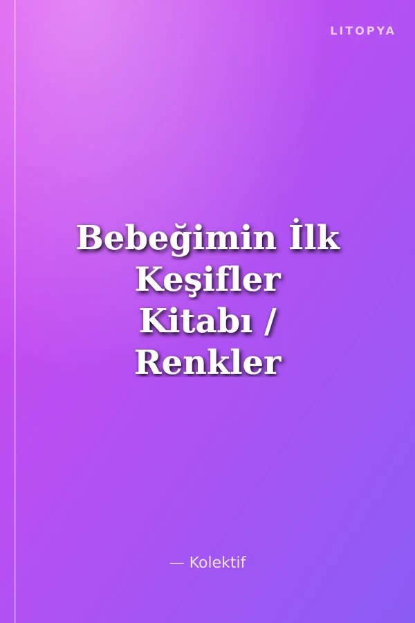 Bebeğimin İlk Keşifler Kitabı / Renkler – Giysiler - Sayılar