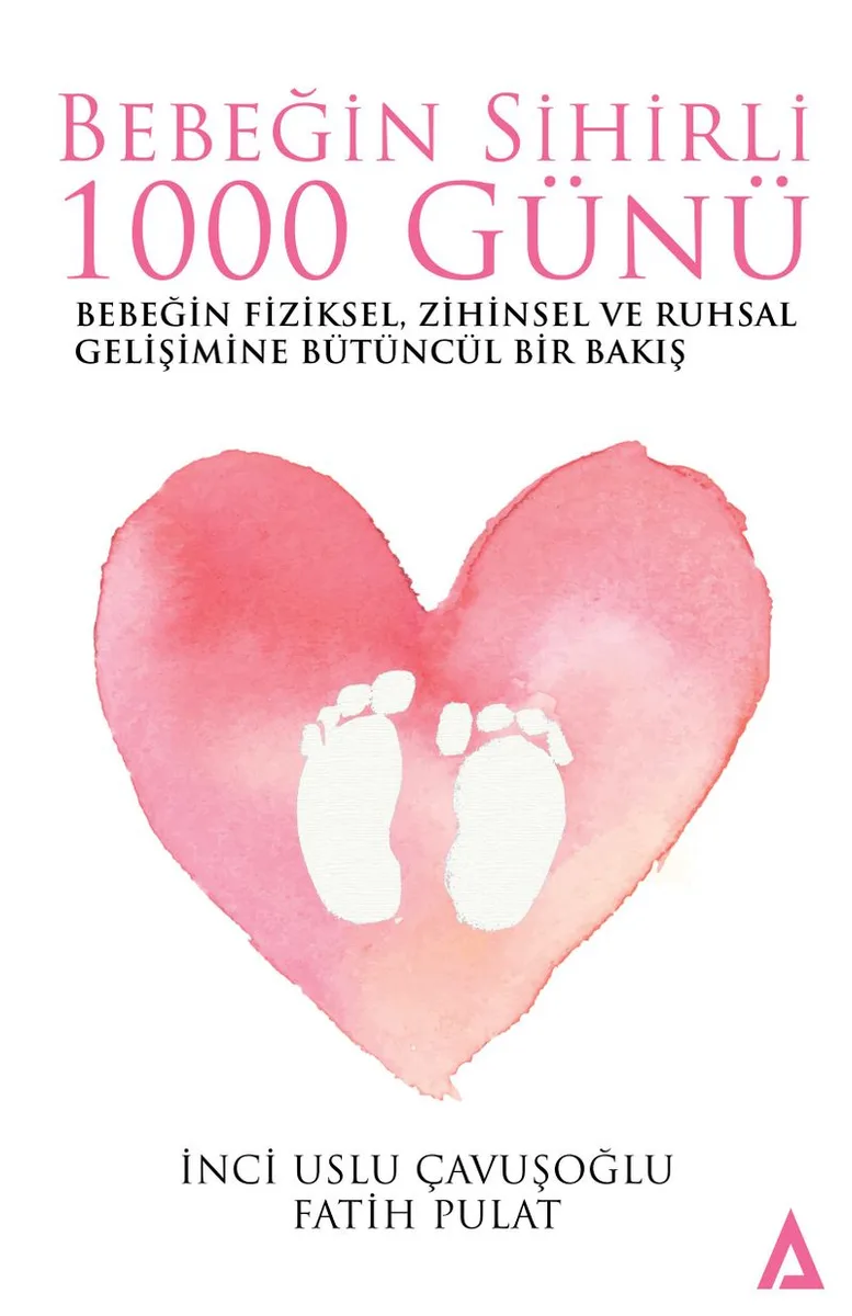 Bebeğin Sihirli 1000 Günü Bebeğin Fiziksel, Zihinsel ve Ruhsal Gelişimine Bütüncül Bir Bakış