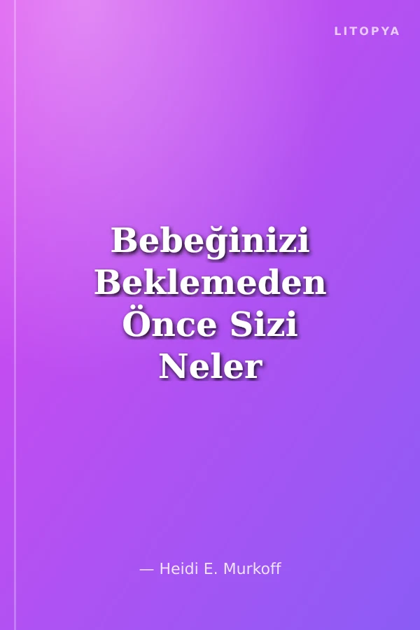 Bebeğinizi Beklemeden Önce Sizi Neler Bekler
