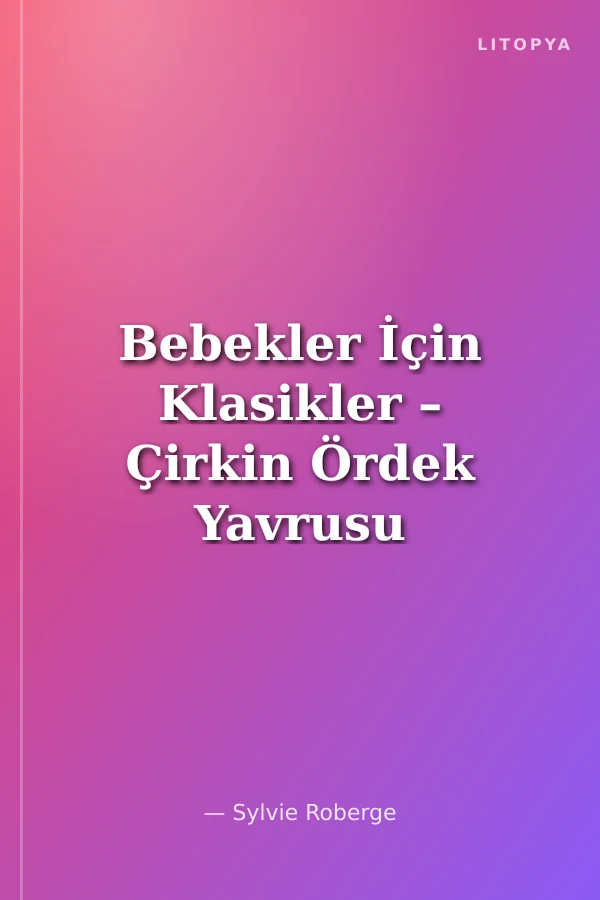 Bebekler İçin Klasikler – Çirkin Ördek Yavrusu