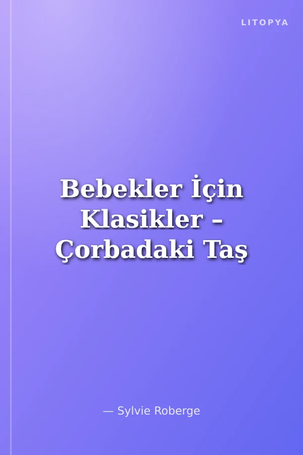 Bebekler İçin Klasikler – Çorbadaki Taş