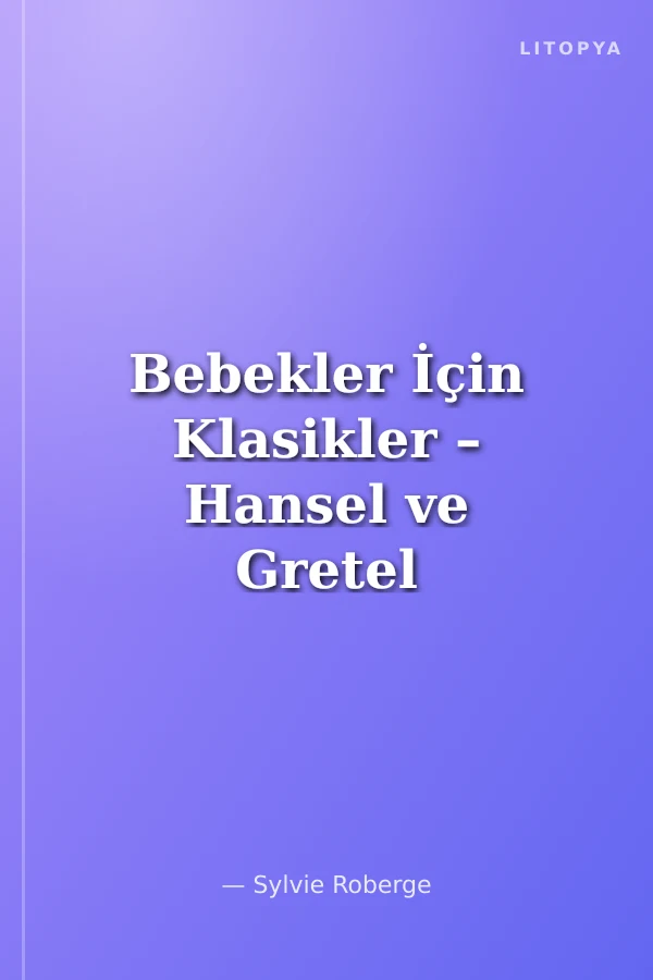 Bebekler İçin Klasikler – Hansel ve Gretel