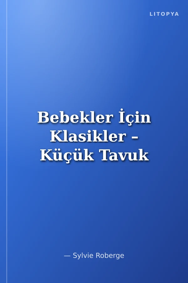 Bebekler İçin Klasikler – Küçük Tavuk