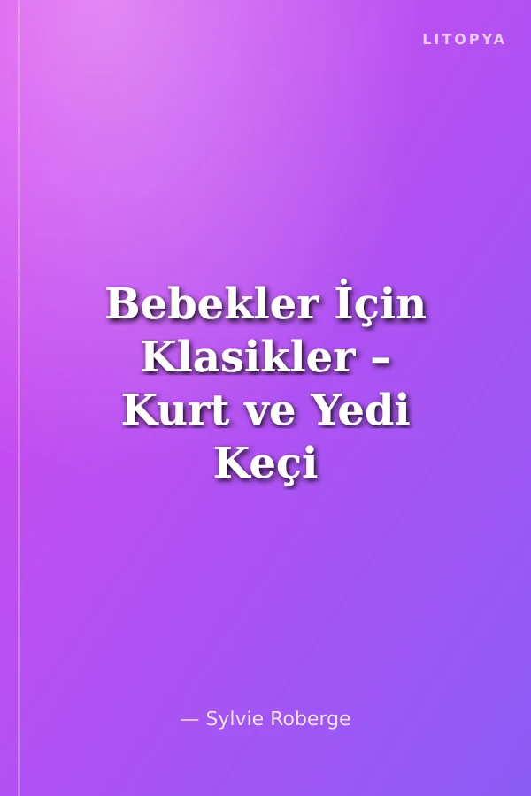 Bebekler İçin Klasikler – Kurt ve Yedi Keçi Yavrusu