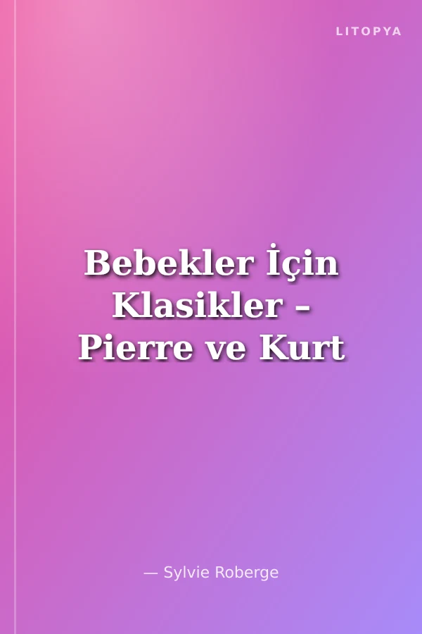 Bebekler İçin Klasikler – Pierre ve Kurt