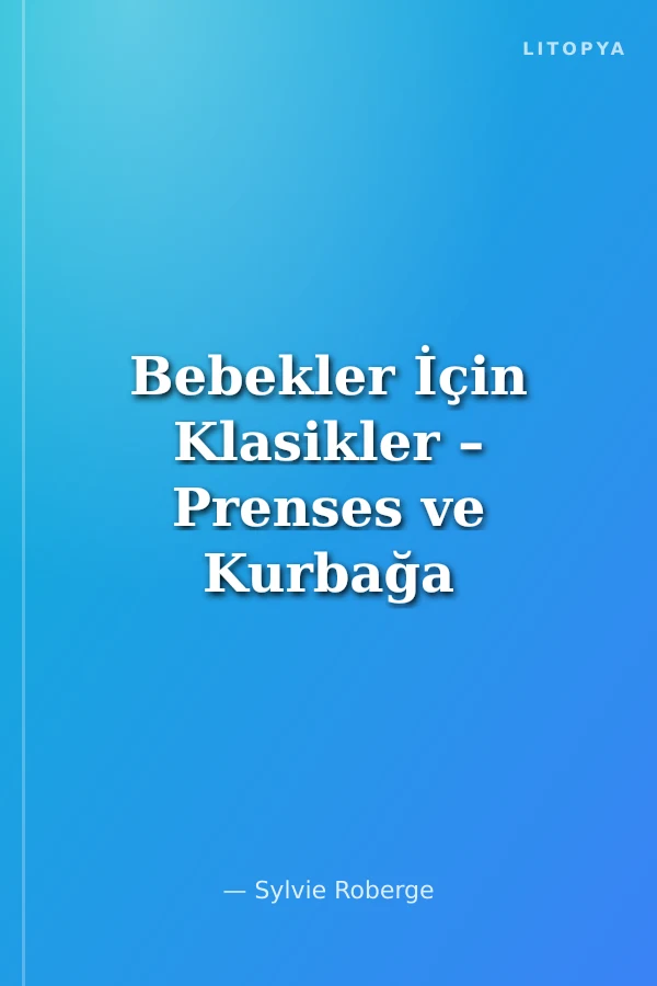 Bebekler İçin Klasikler – Prenses ve Kurbağa