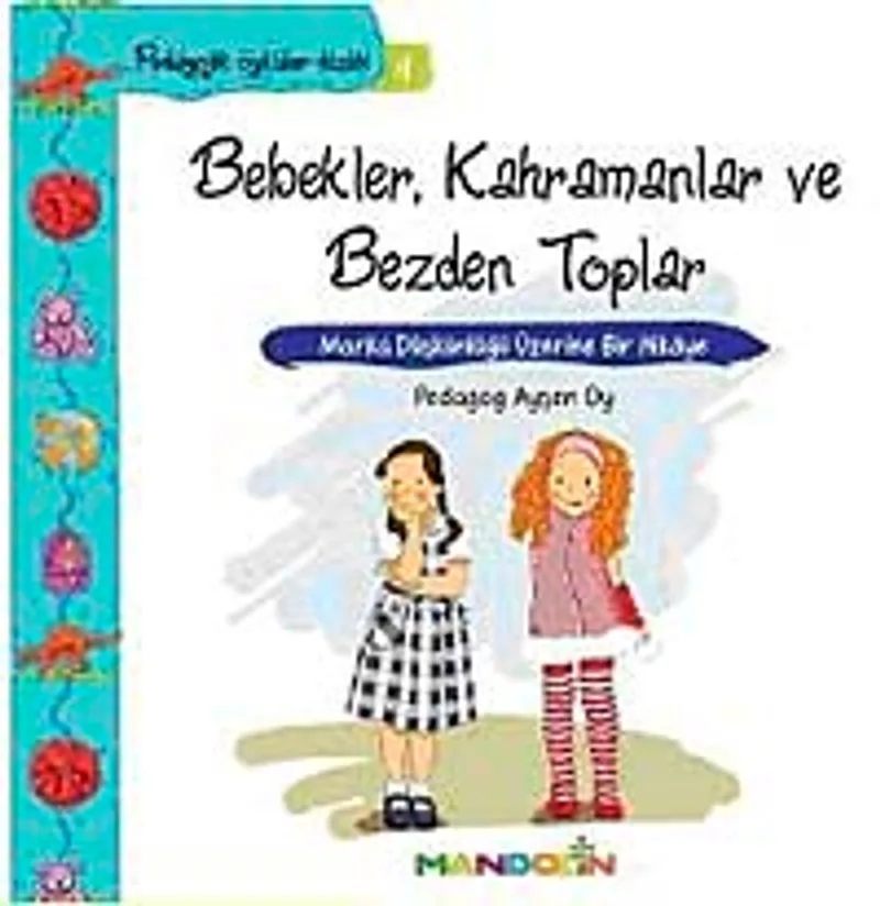 Bebekler, Kahramanlar ve Bezden Toplar Marka Düşkünlüğü Üzerine Bir Hikaye / Pedagojik Öyküler Dizisi - 4