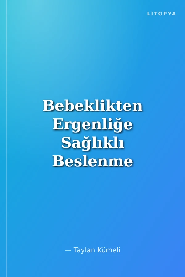 Bebeklikten Ergenliğe Sağlıklı Beslenme Rehberi