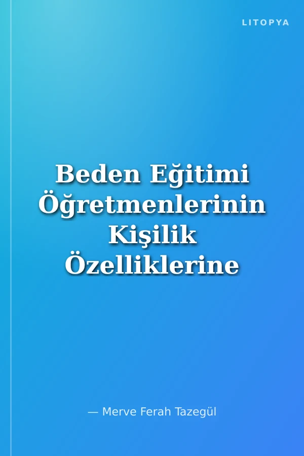 Beden Eğitimi Öğretmenlerinin Kişilik Özelliklerine Göre Tercih Ettikleri Öğretim Yöntemleri