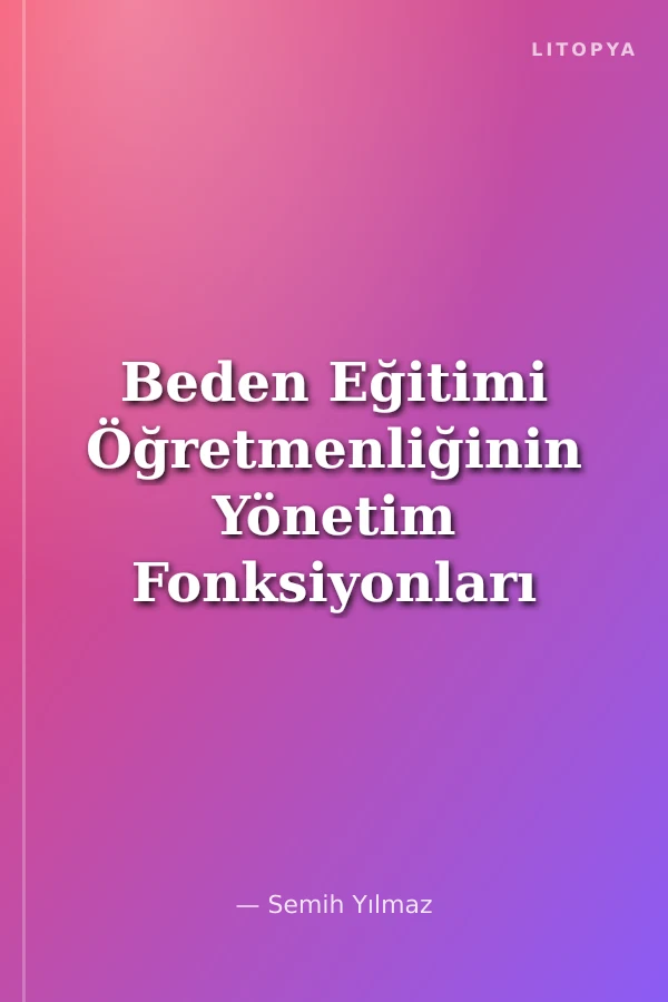 Beden Eğitimi Öğretmenliğinin Yönetim Fonksiyonları