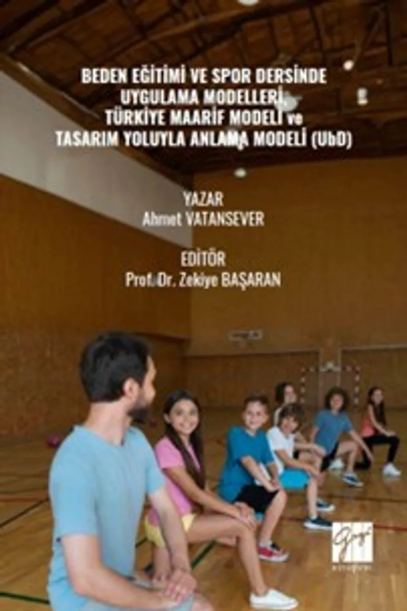 Beden Eğitimi Ve Spor Dersinde Uygulama Modelleri, Türkiye Maarif Modeli ve Tasarım Yoluyla Anlama Modeli (UbD)