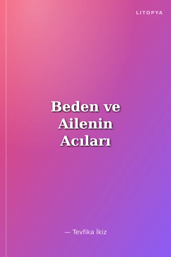 Beden ve Ailenin Acıları