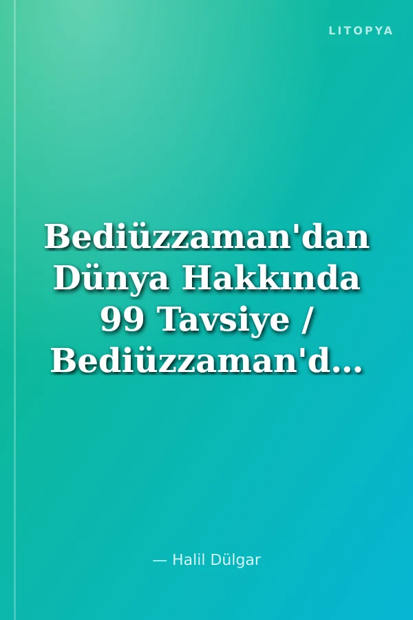 Bediüzzaman'dan Dünya Hakkında 99 Tavsiye / Bediüzzaman'dan Tavsiyeler Serisi-11