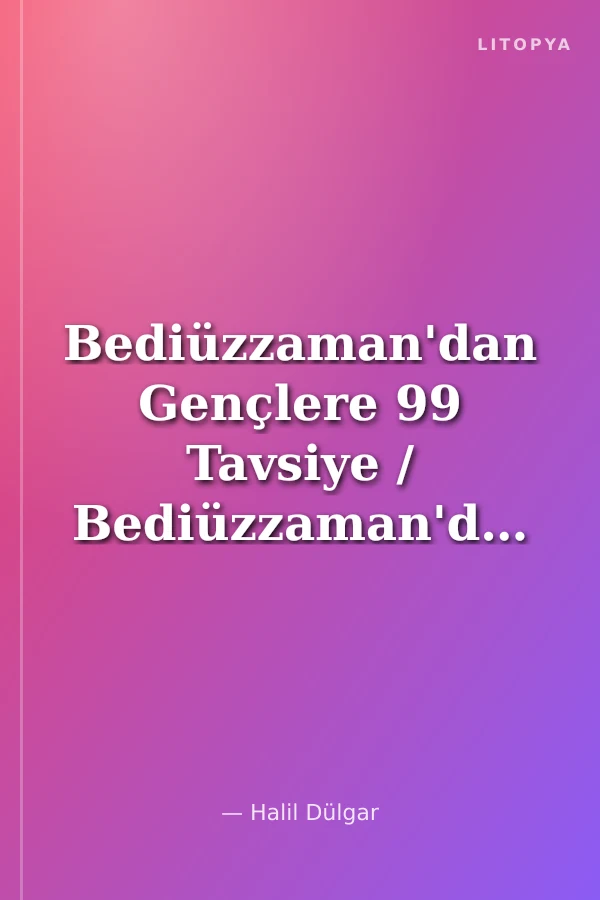 Bediüzzaman'dan Gençlere 99 Tavsiye / Bediüzzaman'dan Tavsiyeler Serisi-1