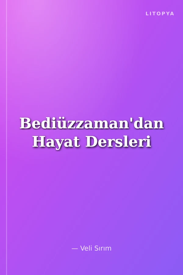 Bediüzzaman'dan Hayat Dersleri
