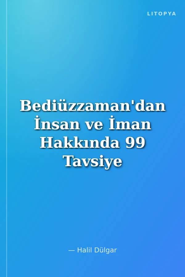 Bediüzzaman'dan İnsan ve İman Hakkında 99 Tavsiye / Bediüzzaman'dan Tavsiyeler Serisi-8