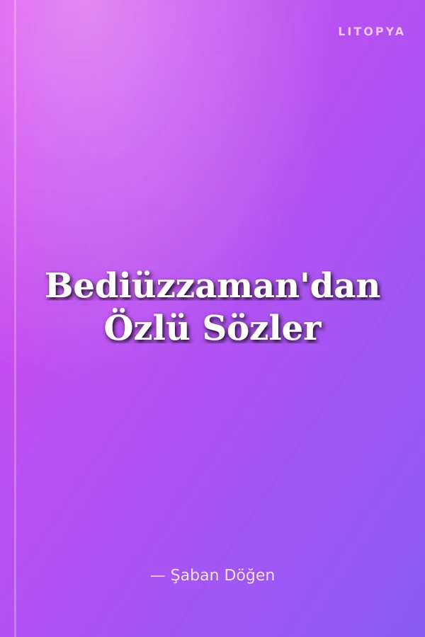 Bediüzzaman'dan Özlü Sözler