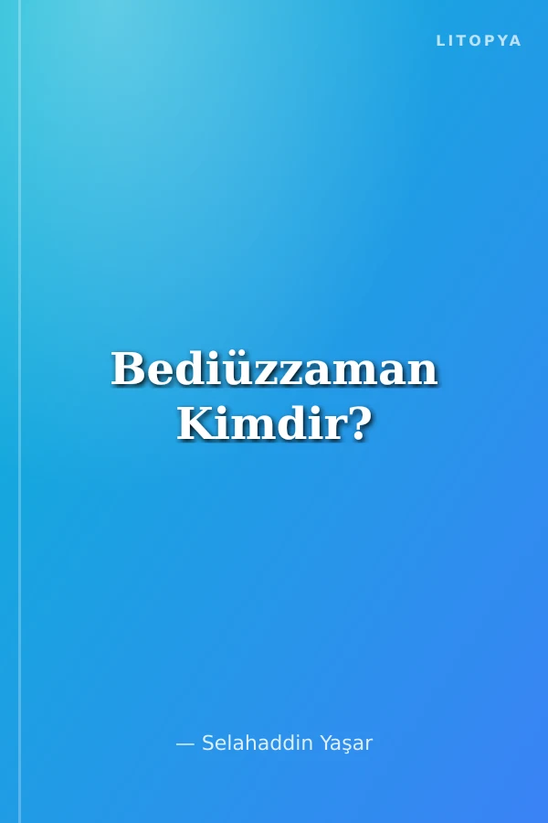 Bediüzzaman Kimdir?