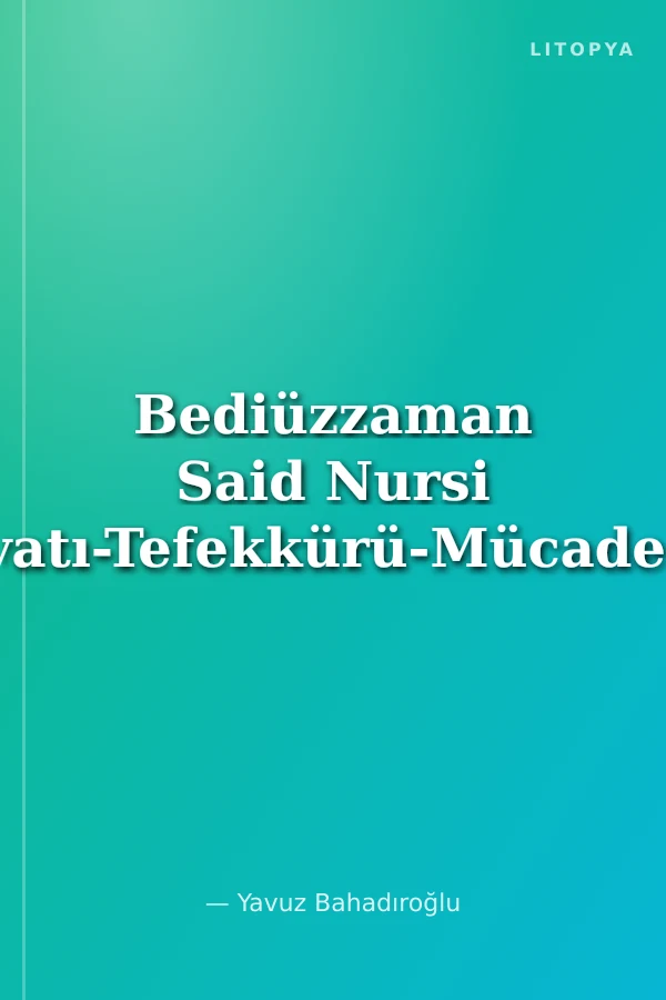 Bediüzzaman Said Nursi Hayatı-Tefekkürü-Mücadelesi