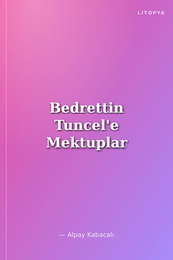 Bedrettin Tuncel'e Mektuplar