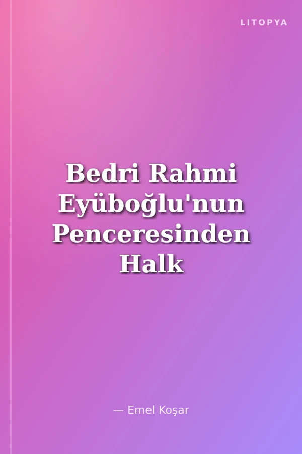 Bedri Rahmi Eyüboğlu'nun Penceresinden Halk Kültürü