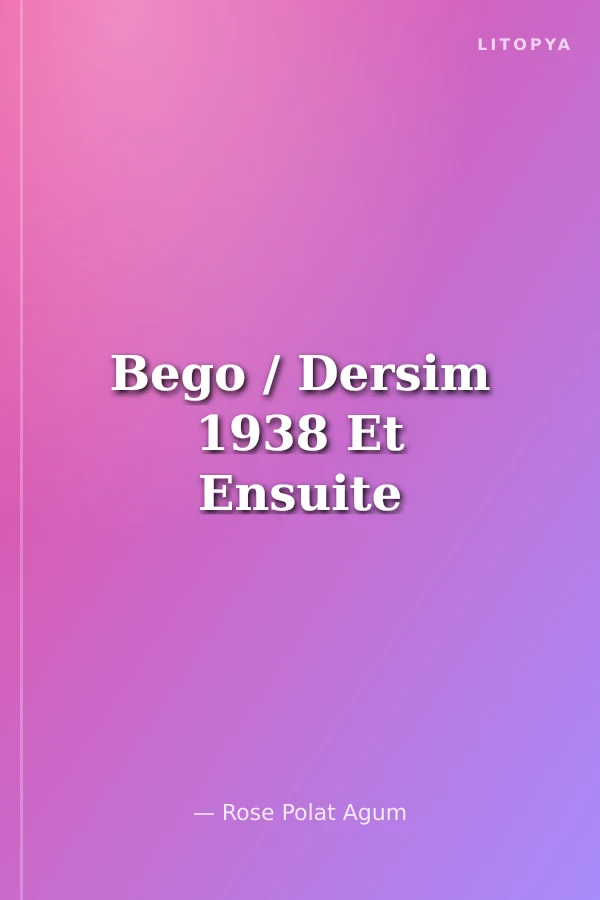Bego / Dersim 1938 Et Ensuite