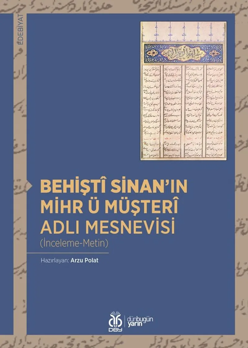 Behişt&icirc; Sinan'ın Mihr ü Müşter&icirc; Adlı Mesnevisi (İnceleme-Metin-Dizin)