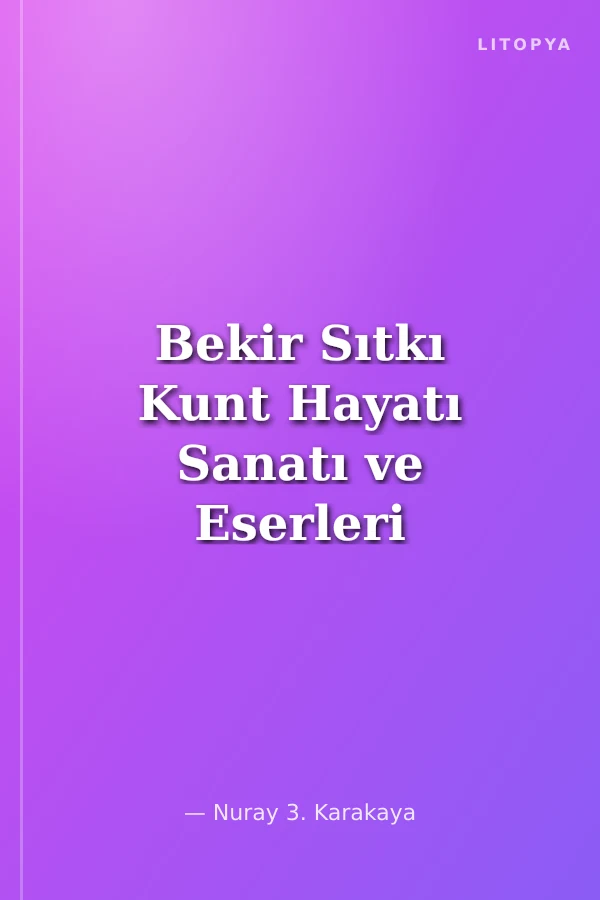 Bekir Sıtkı Kunt Hayatı Sanatı ve Eserleri