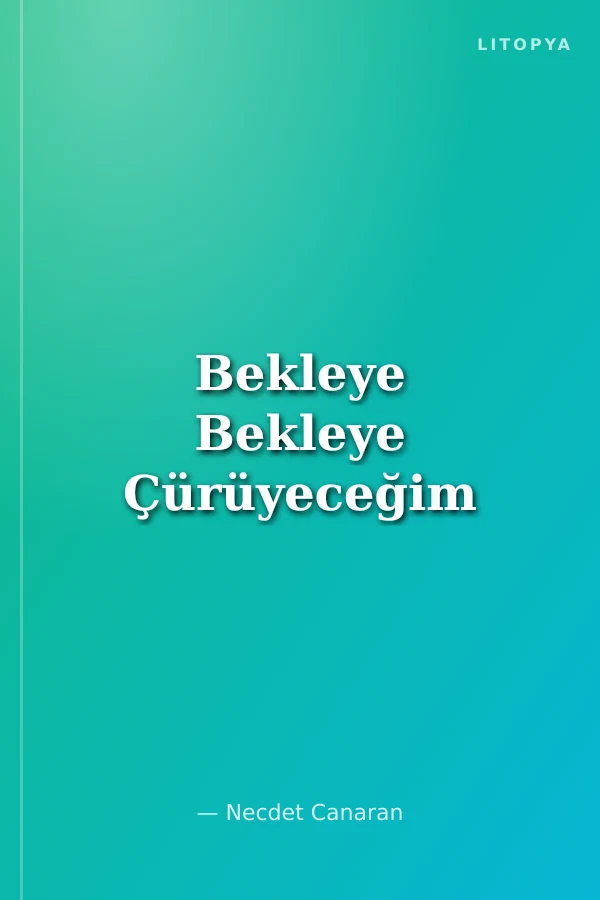 Bekleye Bekleye Çürüyeceğim