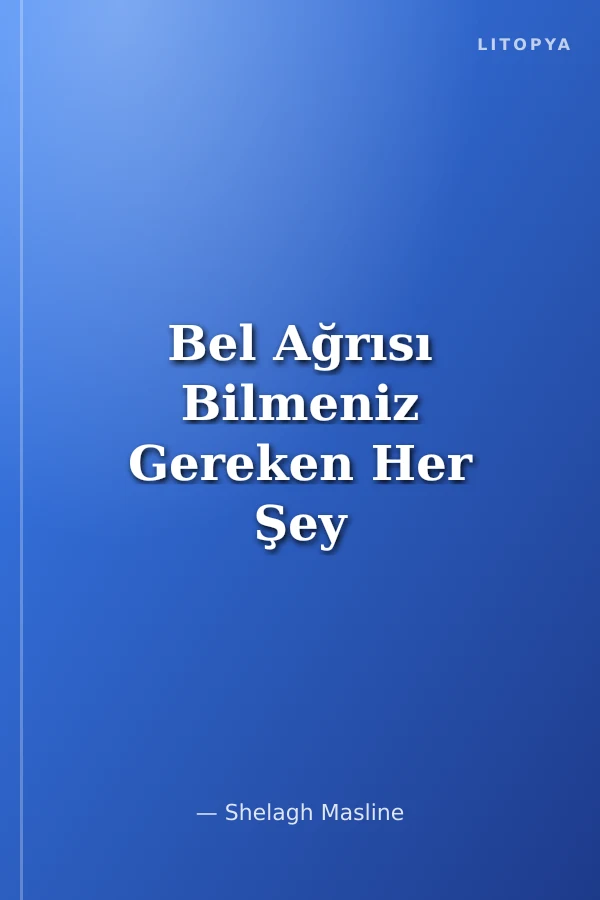Bel Ağrısı Bilmeniz Gereken Her Şey