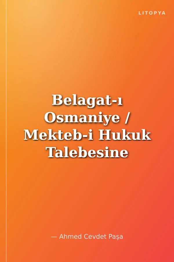 Belagat-ı Osmaniye / Mekteb-i Hukuk Talebesine Takrir Olunan Derslerin Hülasasıdır (Kod:11-B-30)