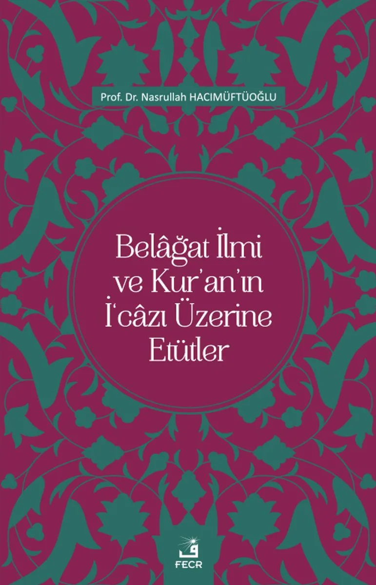 Belağat İlmi ve Kur'an'ın İ&lsquo;cazı Üzerine Etütler