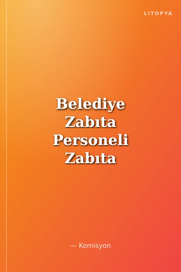 Belediye Zabıta Personeli Zabıta Komiseri 1. Grup Konu Anlatımlı