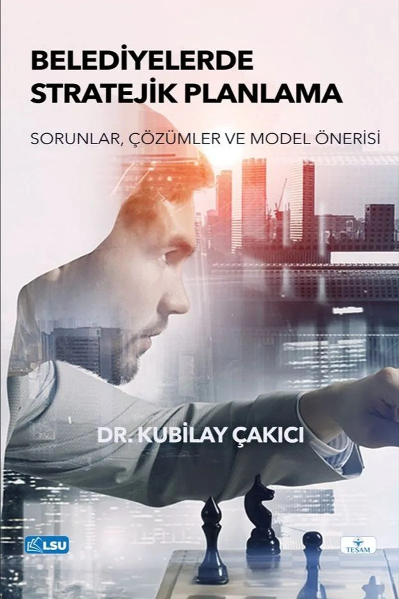 Belediyelerde Stratejik Planlama- Sorunlar, Çözümler ve Model Önerisi
