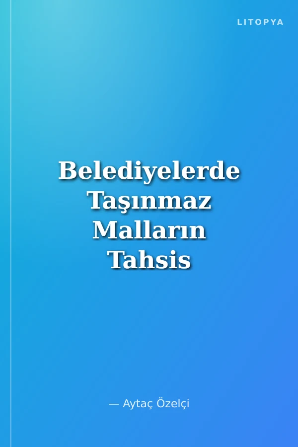 Belediyelerde Taşınmaz Malların Tahsis ve Devri