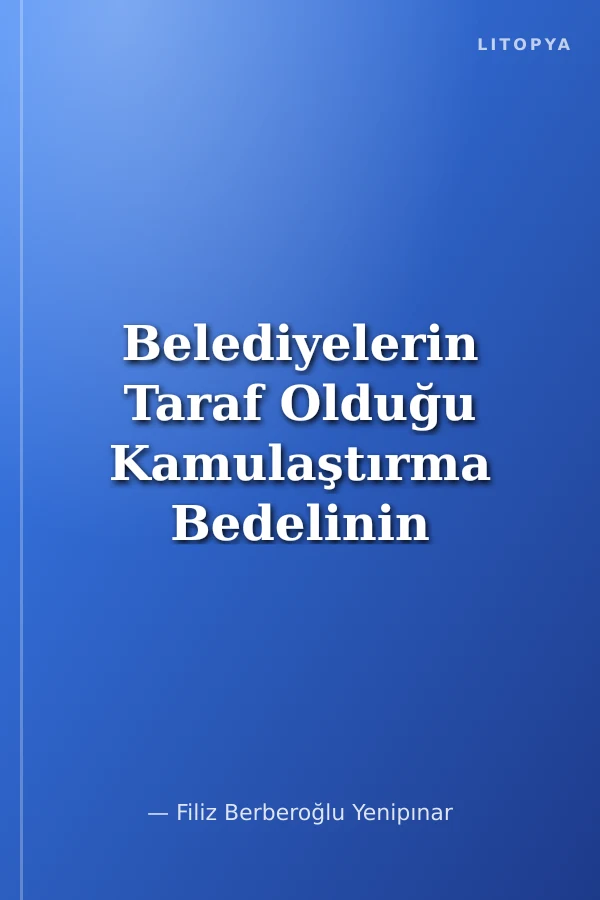 Belediyelerin Taraf Olduğu Kamulaştırma Bedelinin Tespiti Davaları