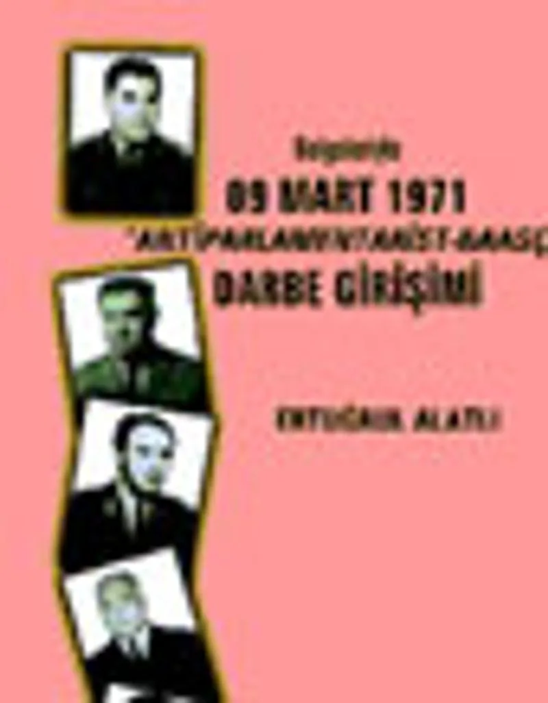 Belgeleriyle 09 Mart 1971 "Antiparlamentarist-Baasçı" Darbe Girişimi
