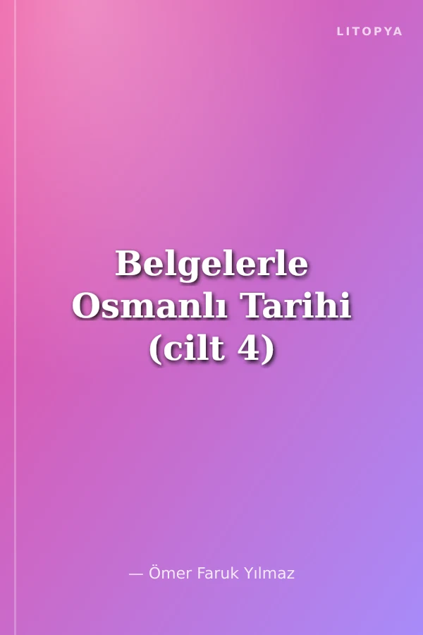 Belgelerle Osmanlı Tarihi (cilt 4)
