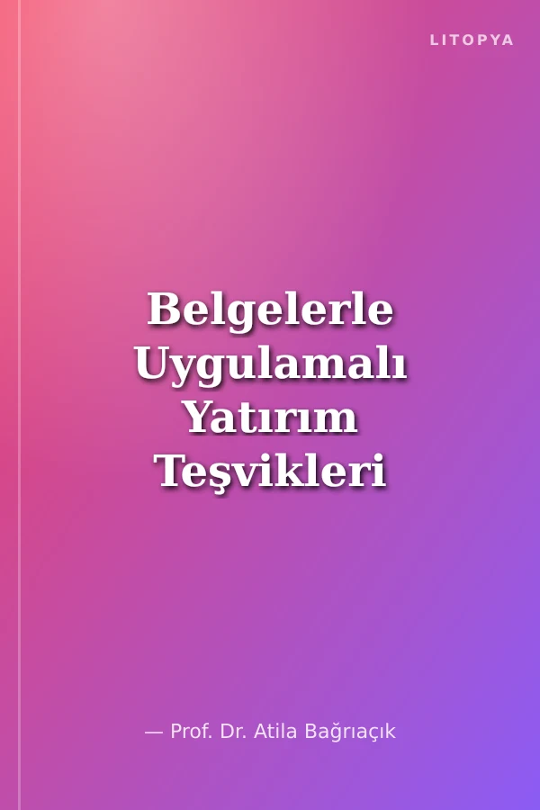 Belgelerle Uygulamalı Yatırım Teşvikleri