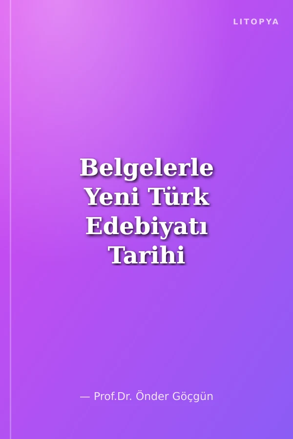 Belgelerle Yeni Türk Edebiyatı Tarihi - I Tanzimat Sonrası Arayışlar Dönemi