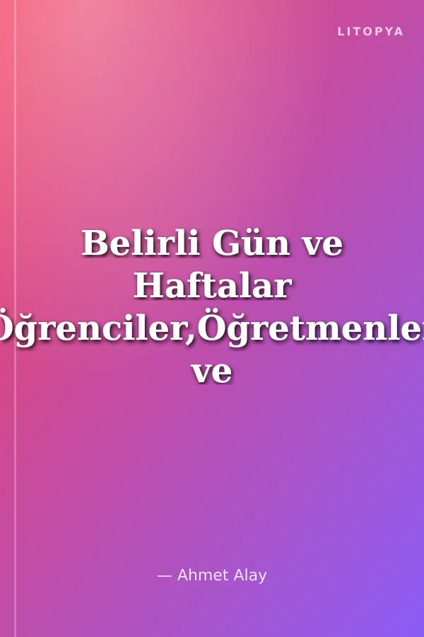 Belirli Gün ve Haftalar Öğrenciler,Öğretmenler ve Veliler İçin