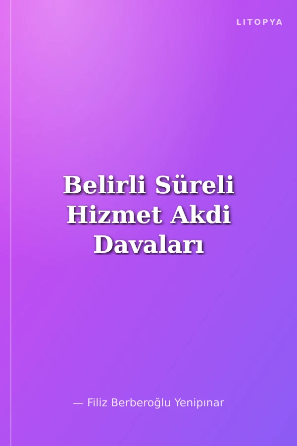 Belirli Süreli Hizmet Akdi Davaları