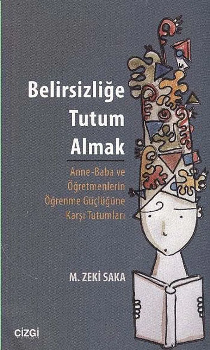 Belirsizliğe Tutum Almak Anne-Baba ve Öğretmenlerin Öğrenme Güçlüğüne Karşı Tutumları