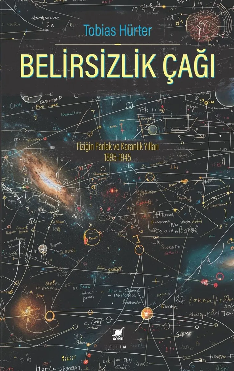 Belirsizlik Çağı: Fiziğin Parlak ve Karanlık Yılları 1895-1945