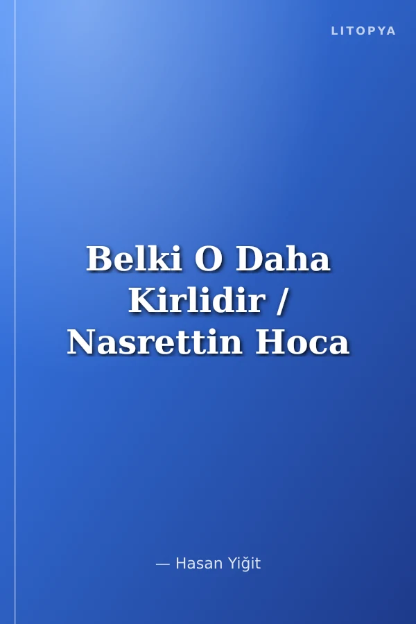 Belki O Daha Kirlidir / Nasrettin Hoca