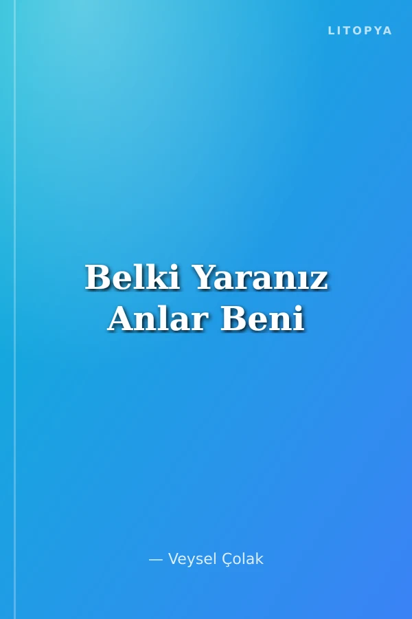Belki Yaranız Anlar Beni