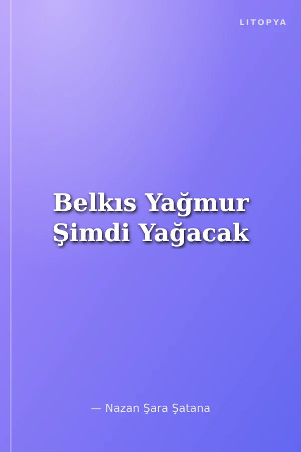 Belkıs Yağmur Şimdi Yağacak