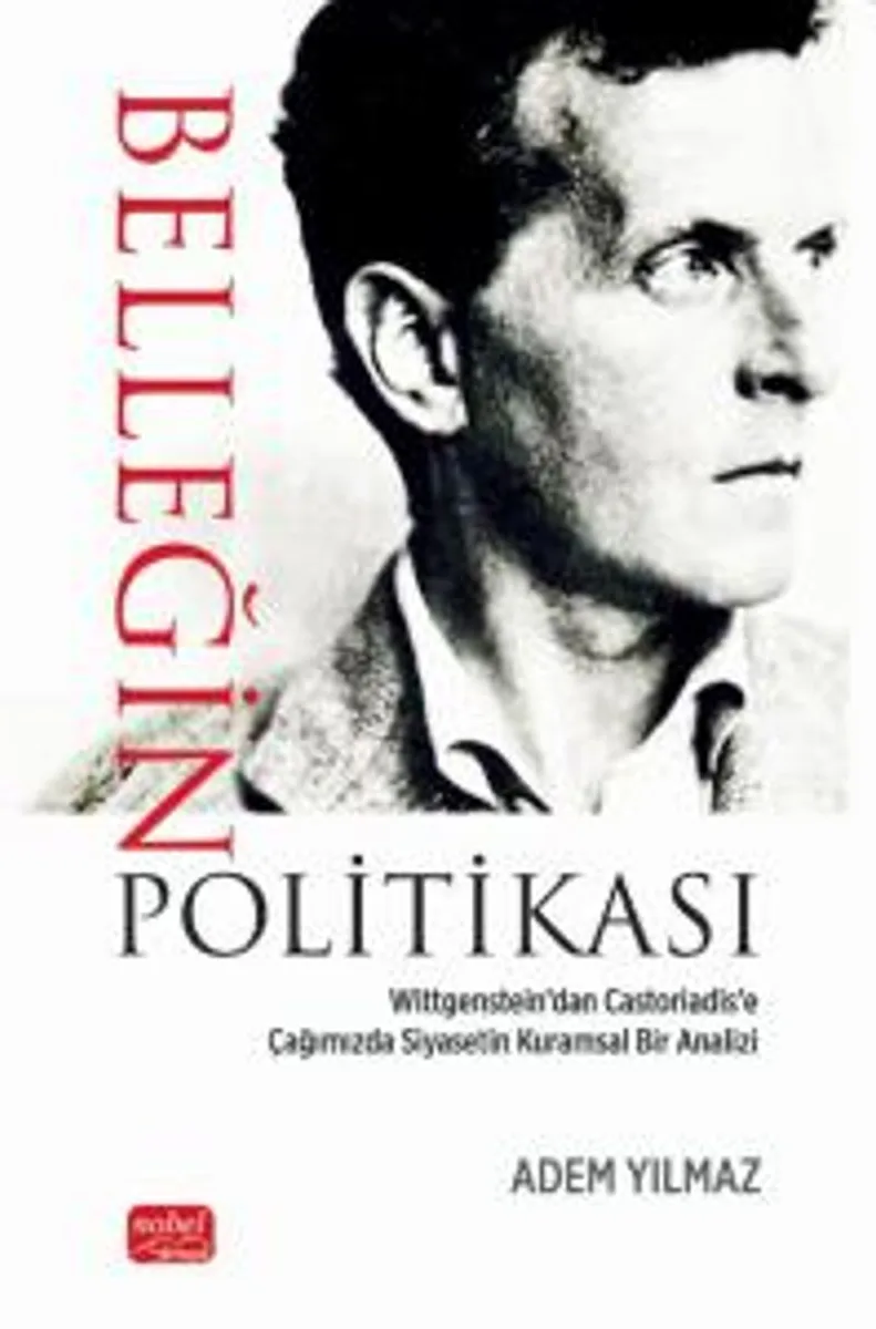 Belleğin Politikası Wittgenstein'dan Castoriadis'e Çağımızda Siyasetin Kuramsal Bir Analizi