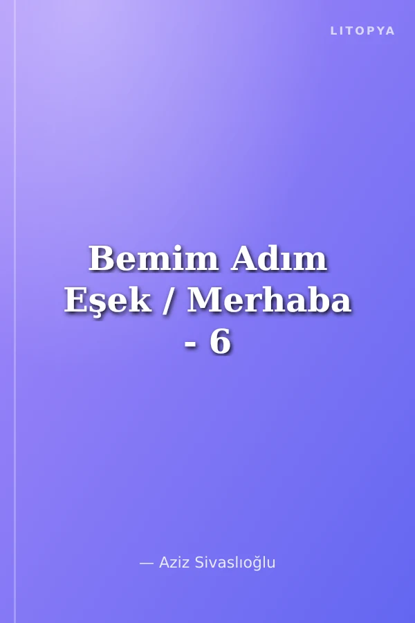 Bemim Adım Eşek / Merhaba - 6